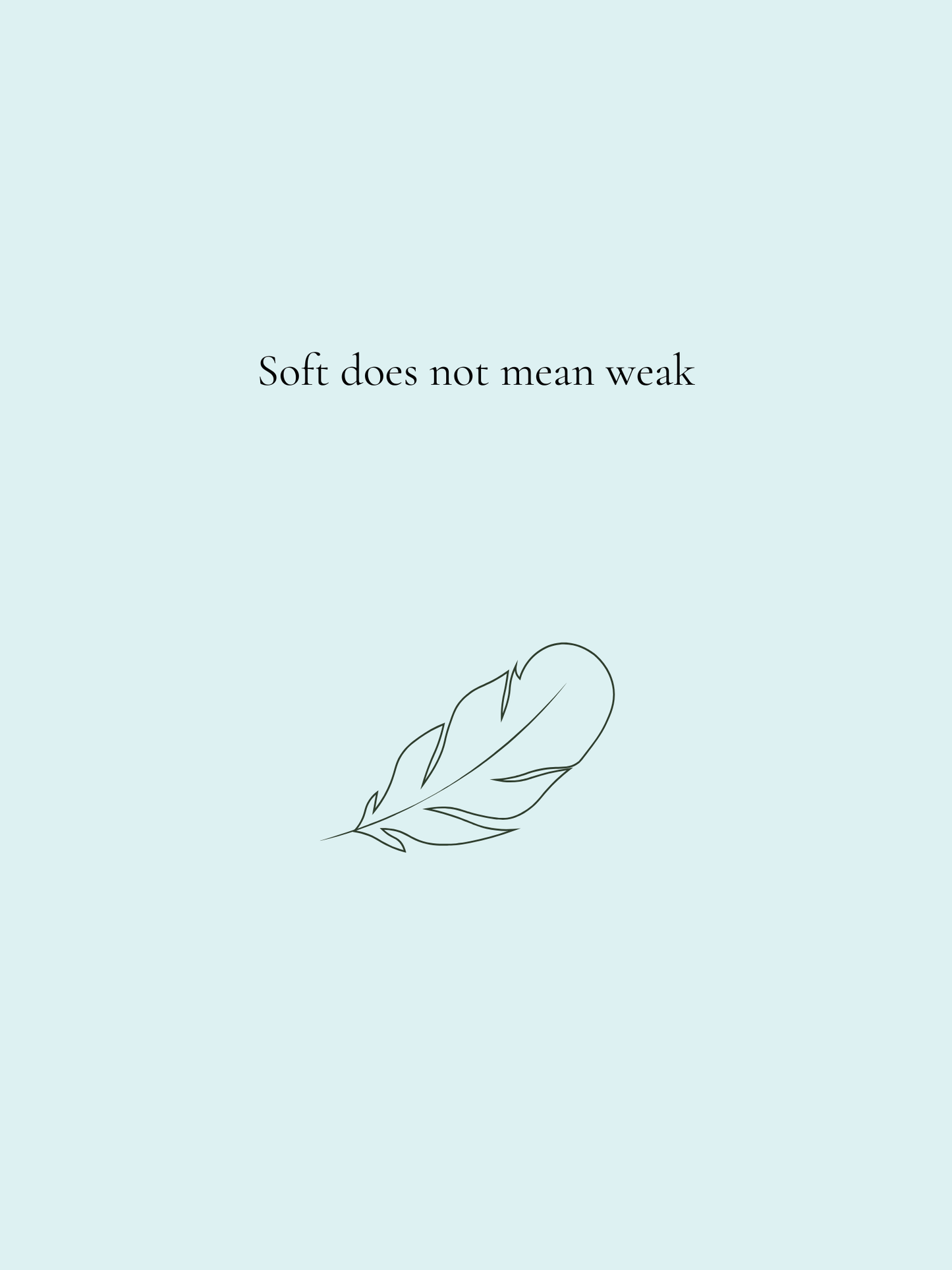 Soft Does Not Mean Weak - Minimal Print
