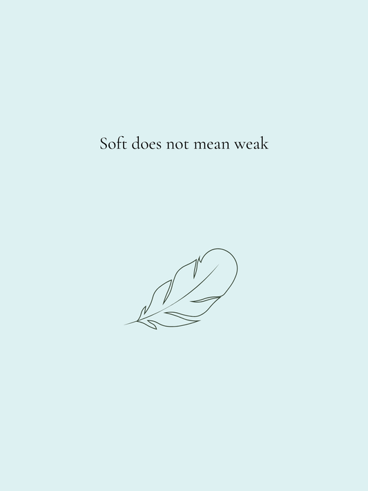 Soft Does Not Mean Weak - Minimal Print